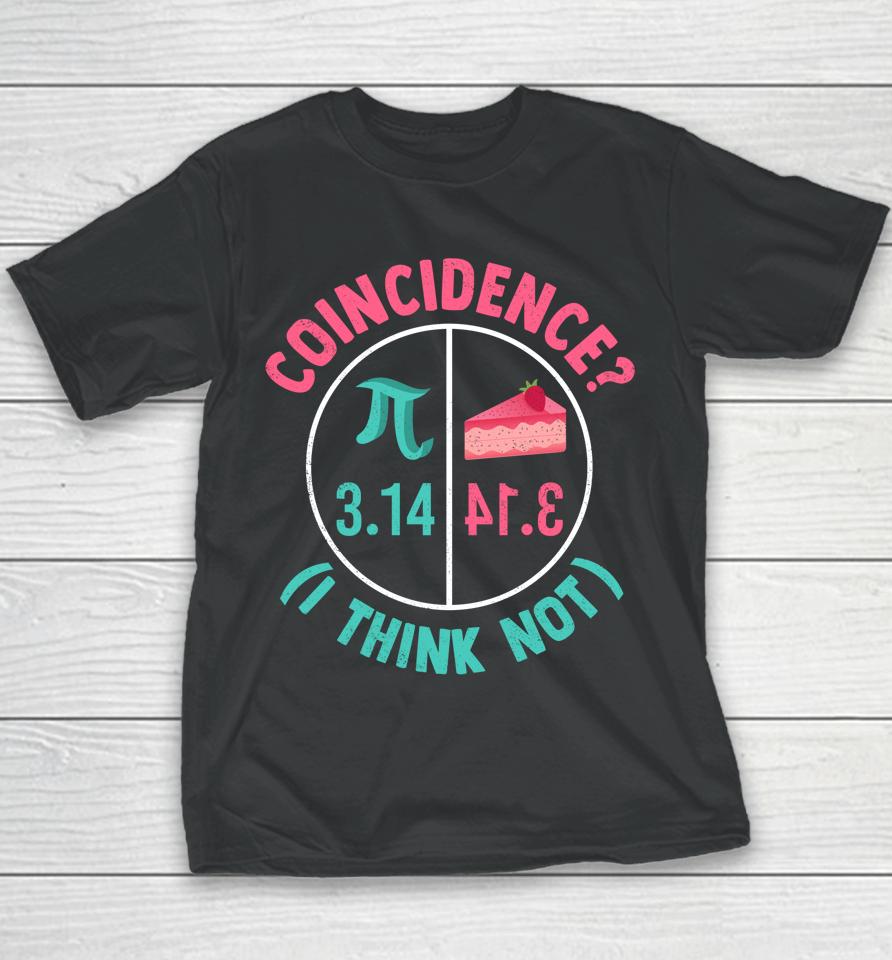 Coincidence I Think Not Pi Day Youth T-Shirt
