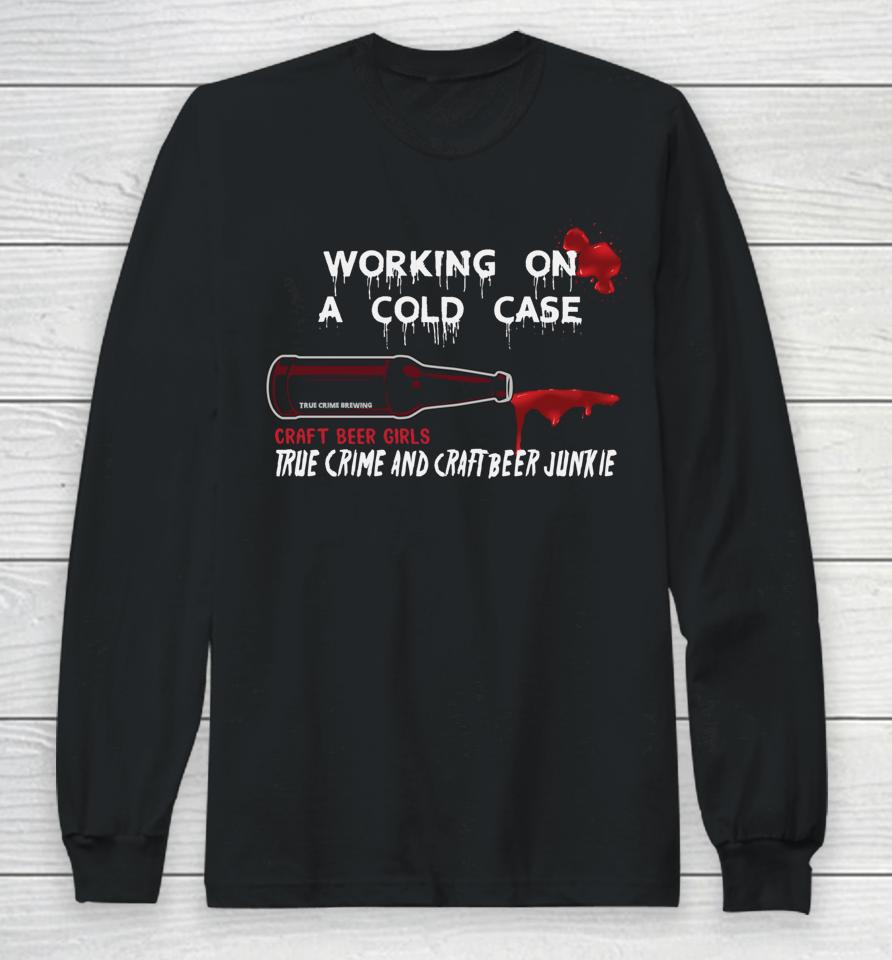 Cold Case Beer And True Crime Craft Beer Long Sleeve T-Shirt