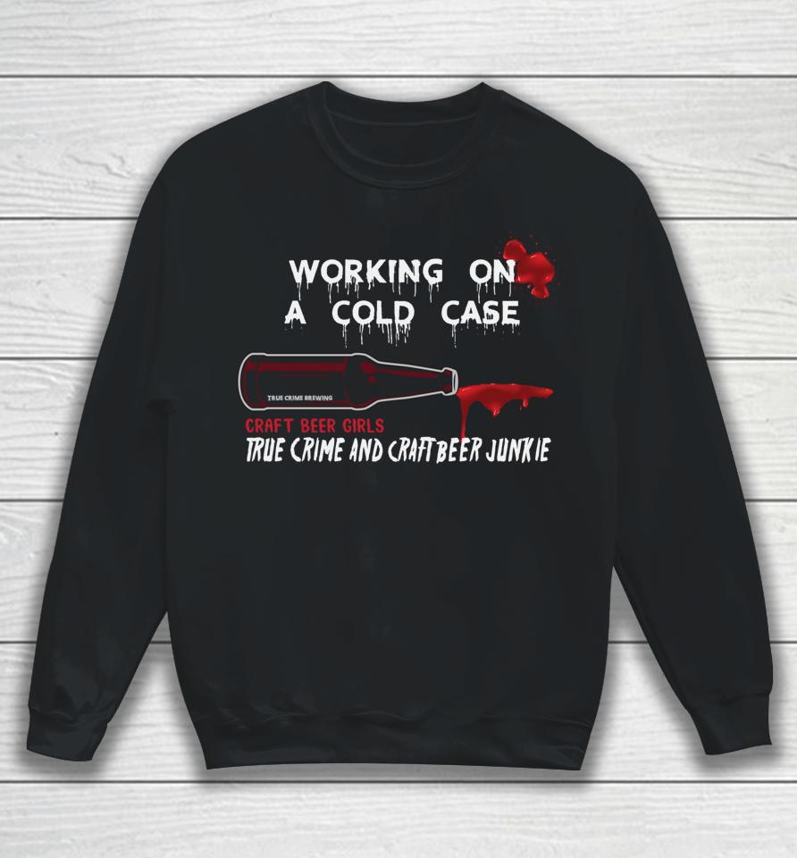 Cold Case Beer And True Crime Craft Beer Sweatshirt