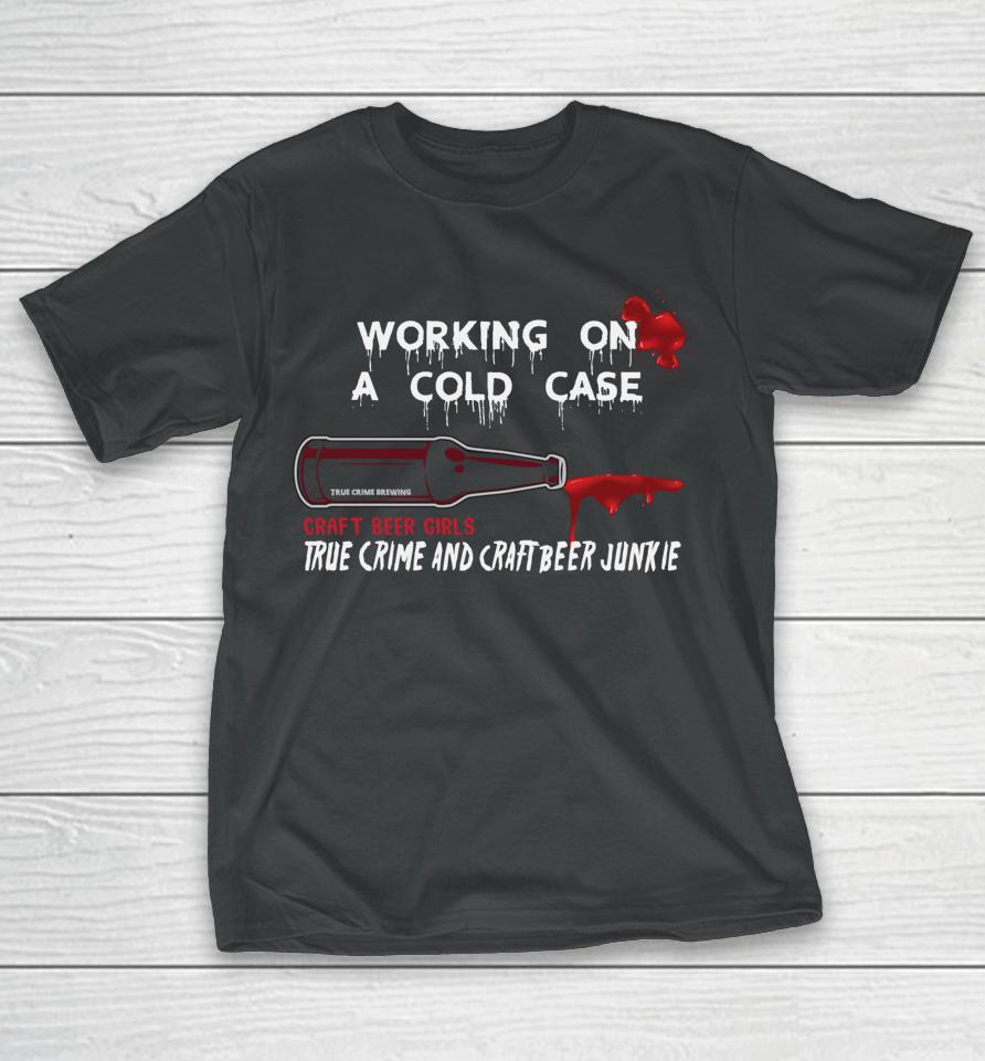 Cold Case Beer And True Crime Craft Beer T-Shirt