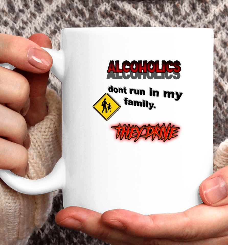 Coldestdrip Alcoholics Don't Run In My Family Coffee Mug