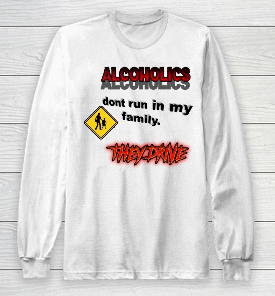 Coldestdrip Alcoholics Don't Run In My Family Long Sleeve T-Shirt