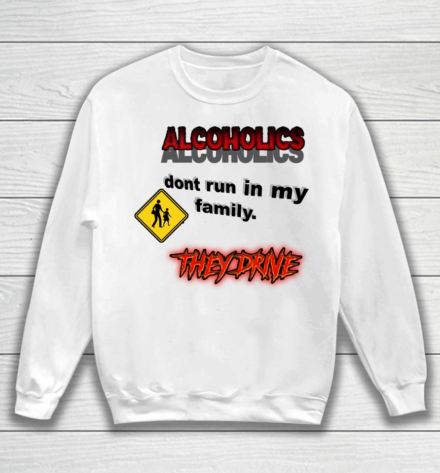 Coldestdrip Alcoholics Don't Run In My Family Sweatshirt