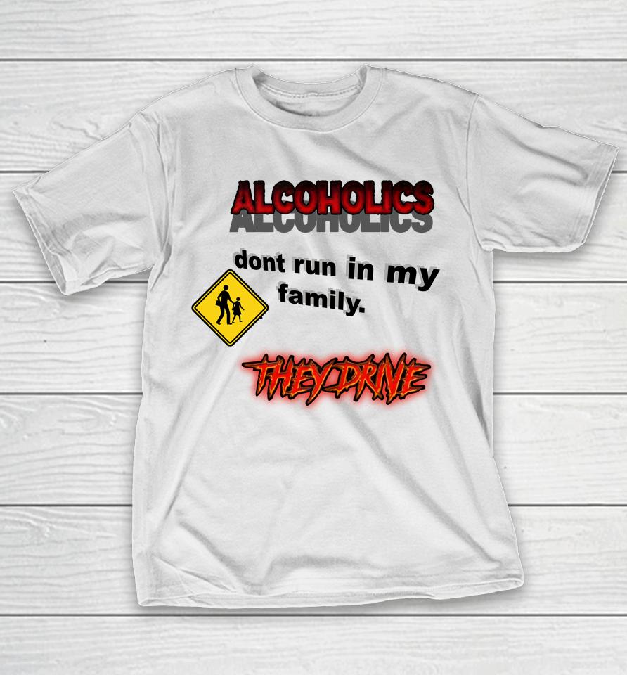 Coldestdrip Alcoholics Don't Run In My Family T-Shirt