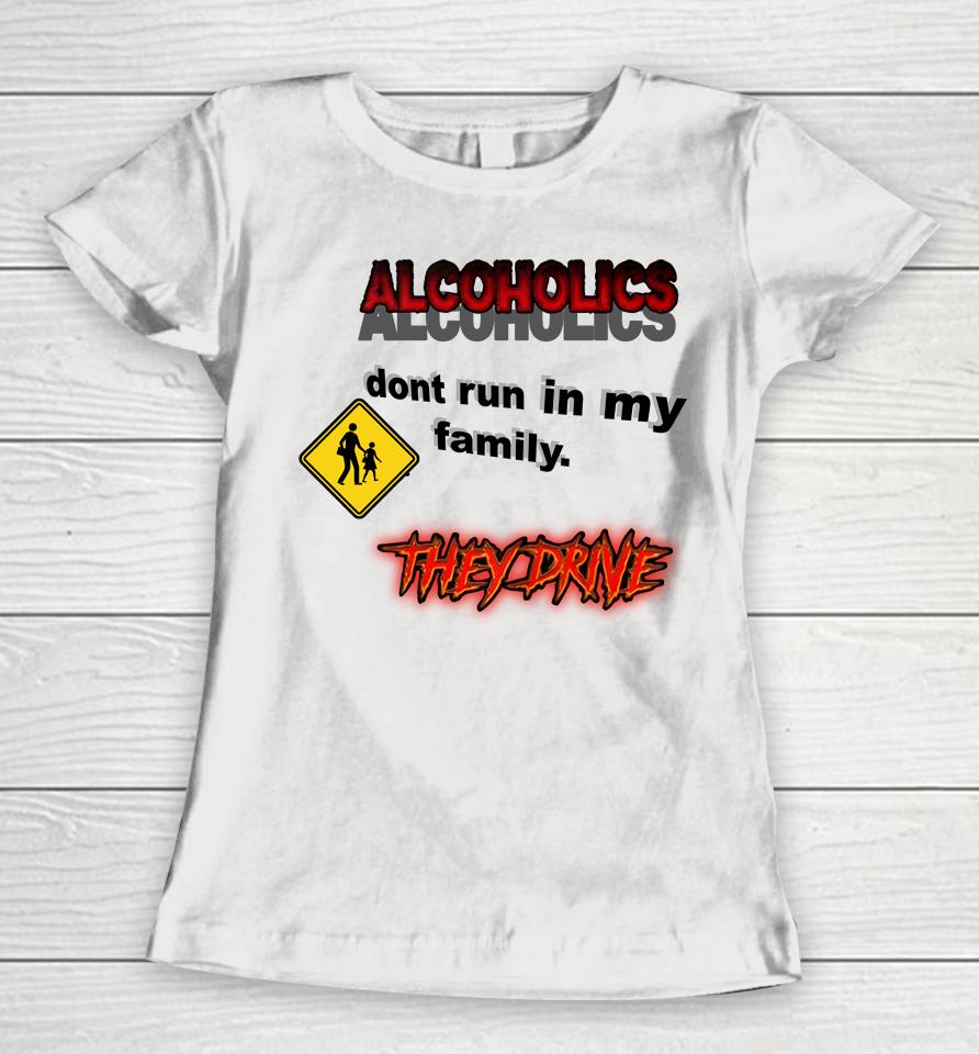 Coldestdrip Alcoholics Don't Run In My Family Women T-Shirt