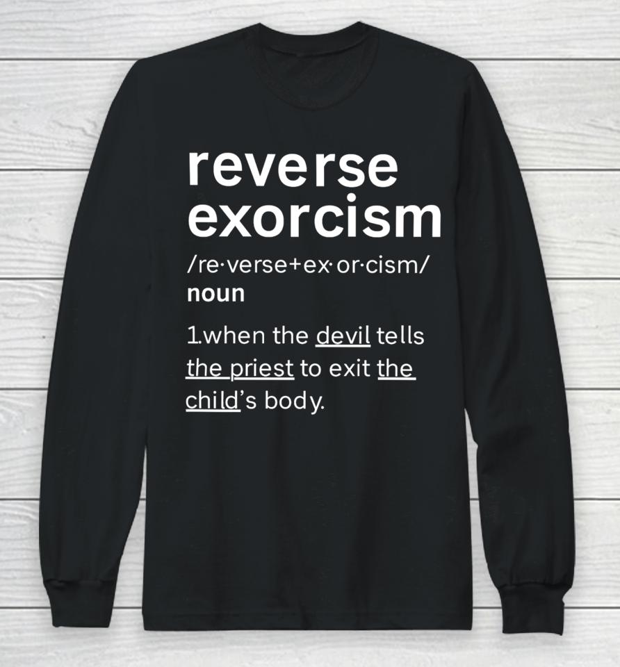 Colesweet Reverse Exorcism When The Devil Tells The Priest To Exit The Child’s Body Long Sleeve T-Shirt