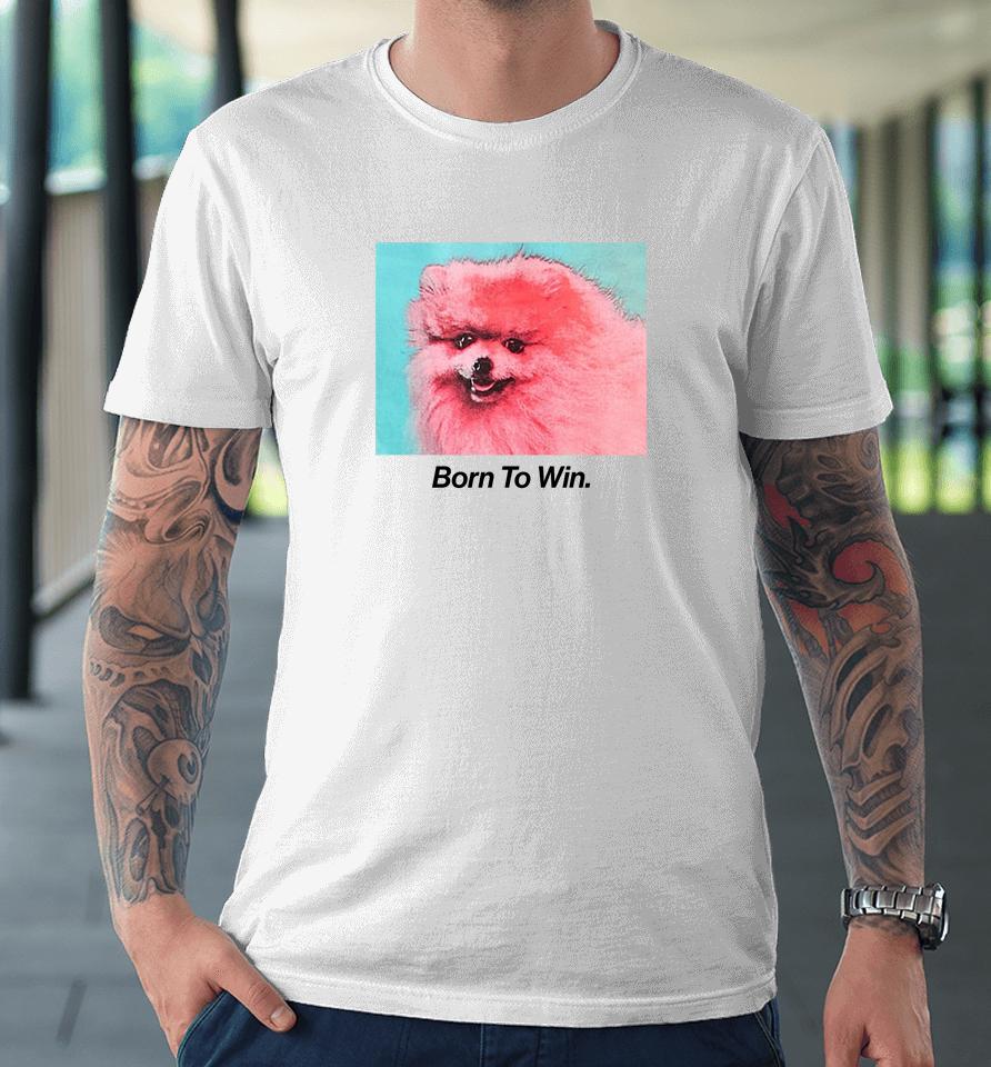 Collusion Born To Win Premium T-Shirt