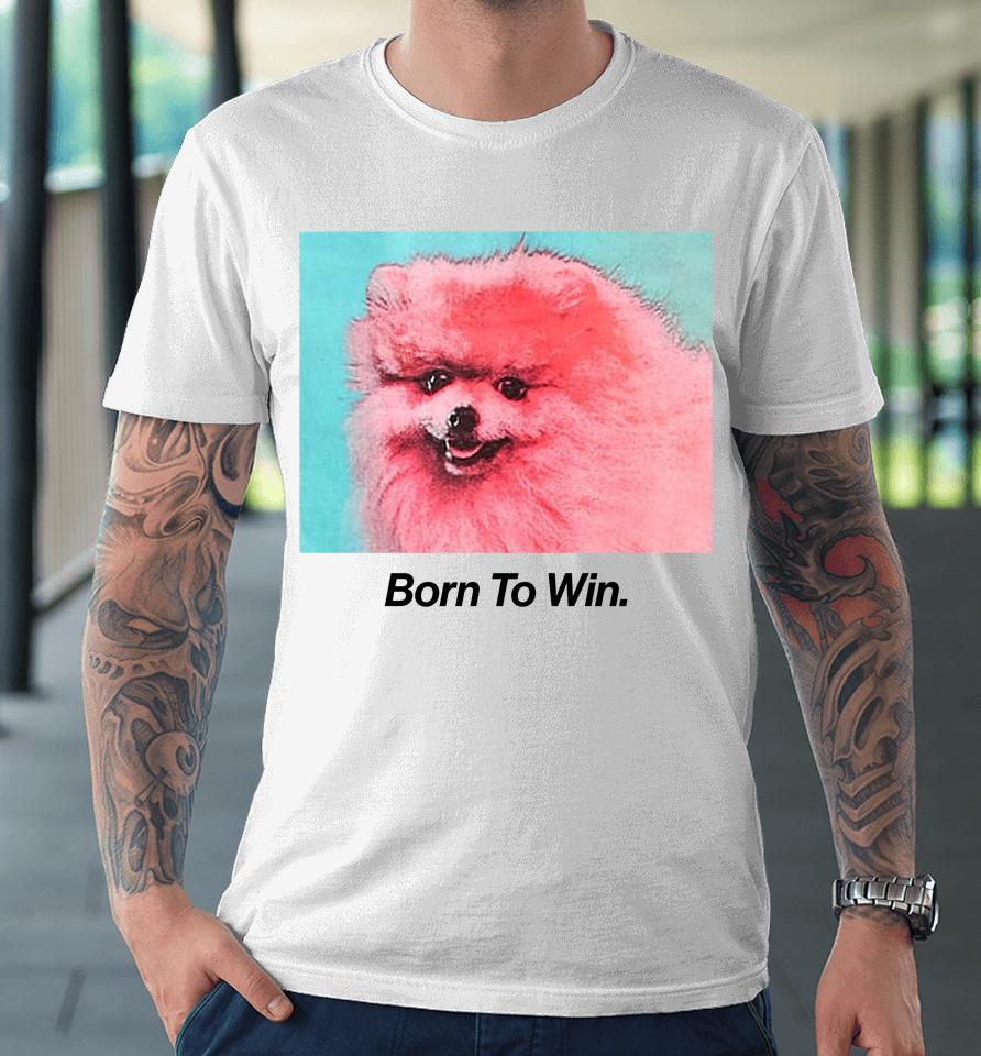 Collusion Born To Win Premium T-Shirt