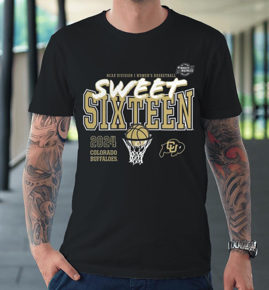 Colorado Buffaloes 2024 Ncaa Women’s Basketball Tournament March Madness Sweet 16 Premium T-Shirt