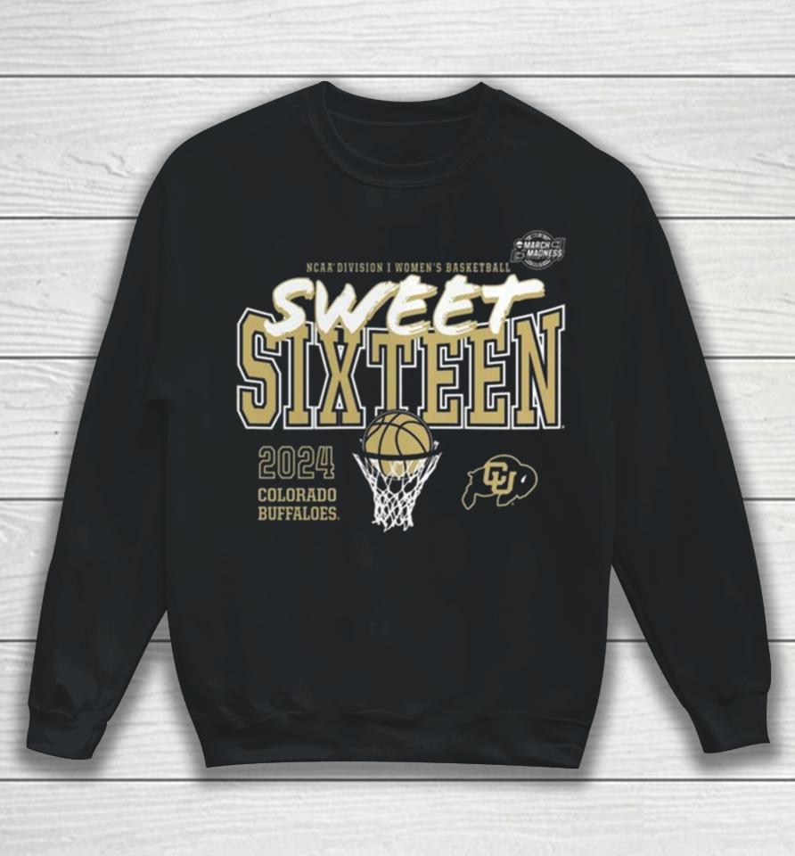 Colorado Buffaloes 2024 Ncaa Women’s Basketball Tournament March Madness Sweet 16 Sweatshirt