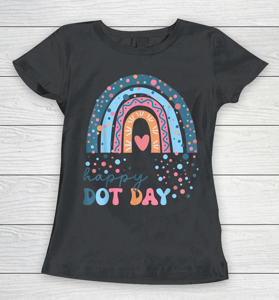 Colorful Rainbow Dots International Dot Day Teacher Student Women T-Shirt