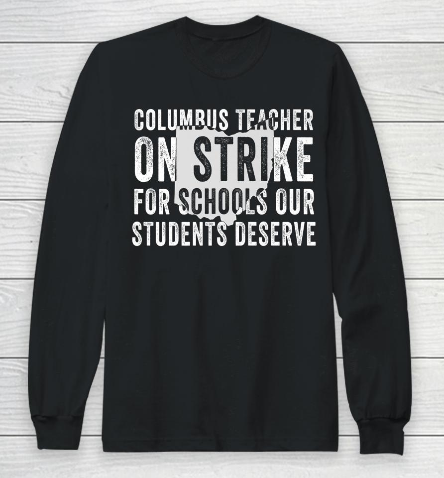 Columbus Teachers On Strike For Schools Our Students Deserve Long Sleeve T-Shirt