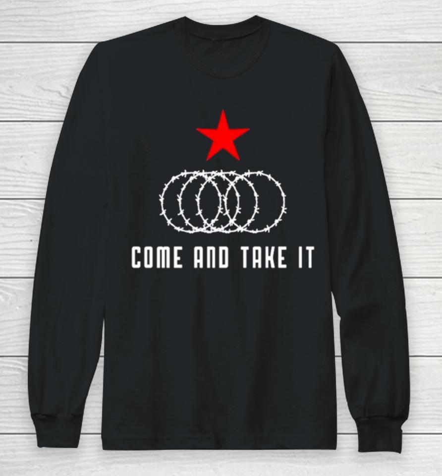 Come And Take It Texas Border Razor Wire Immigration Patriotic Long Sleeve T-Shirt