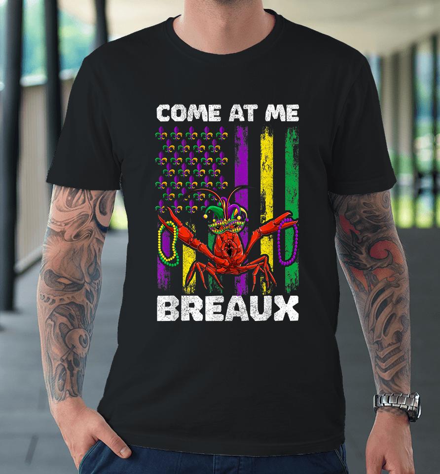 Come At Me Breaux Crawfish Mardi Gras Premium T-Shirt