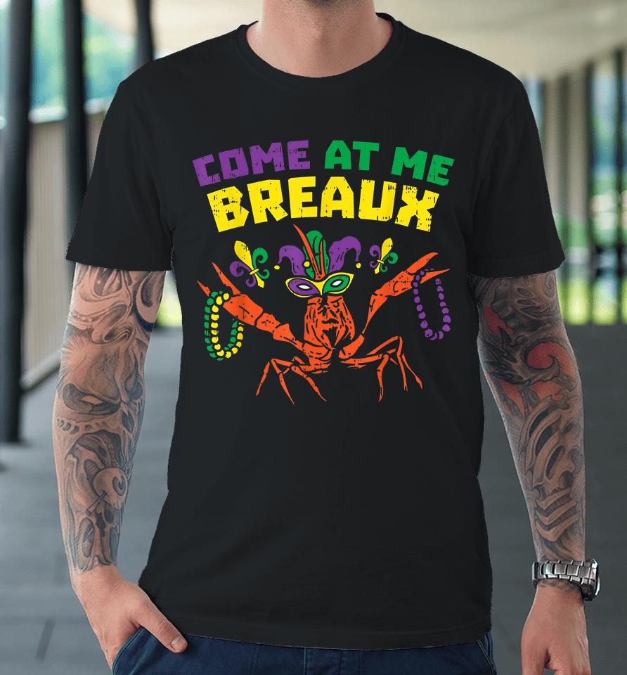 Come At Me Breaux Crawfish Premium T-Shirt