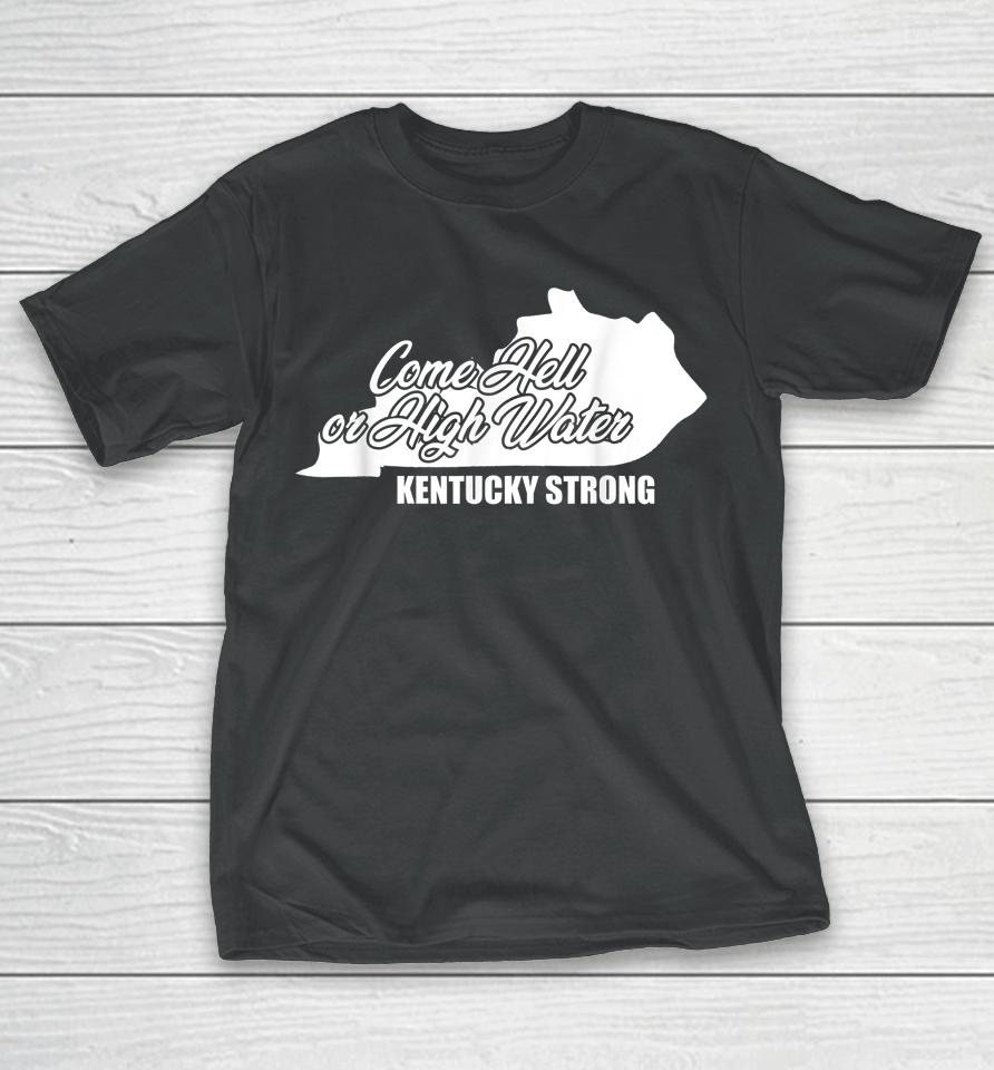 Come Hell Or High Water Kentucky Strong T-Shirt