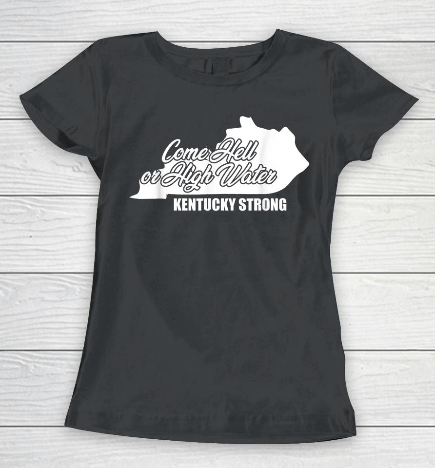 Come Hell Or High Water Kentucky Strong Women T-Shirt