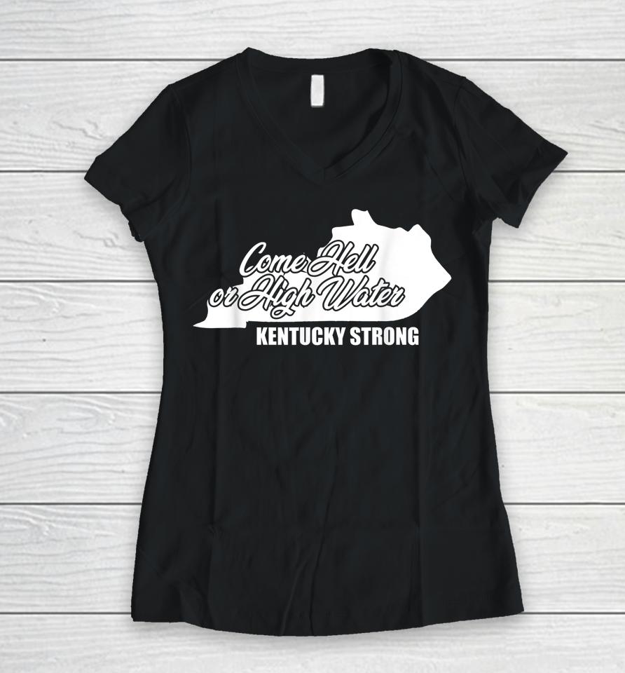 Come Hell Or High Water Kentucky Strong Women V-Neck T-Shirt