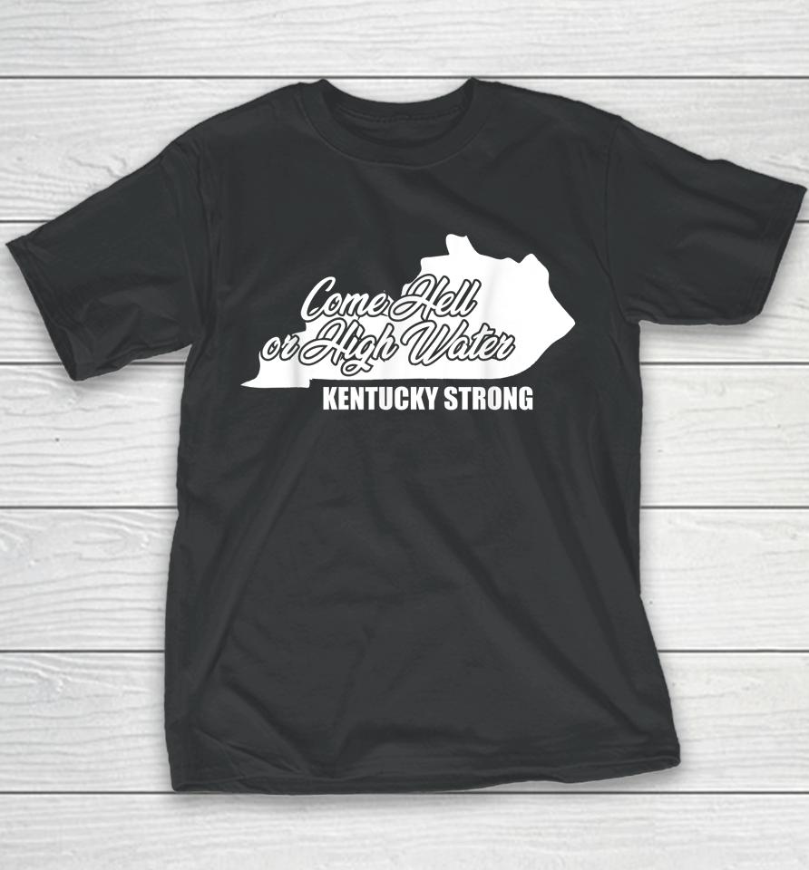 Come Hell Or High Water Kentucky Strong Youth T-Shirt