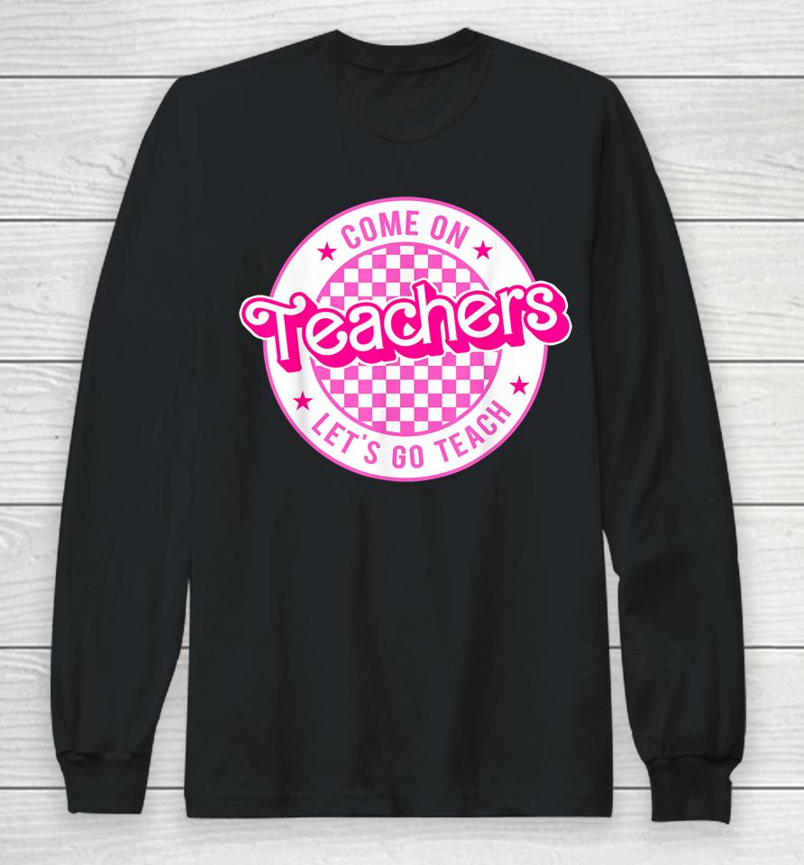 Come On Teachers Let's Go Teach Checker Retro For Teacher Long Sleeve T-Shirt