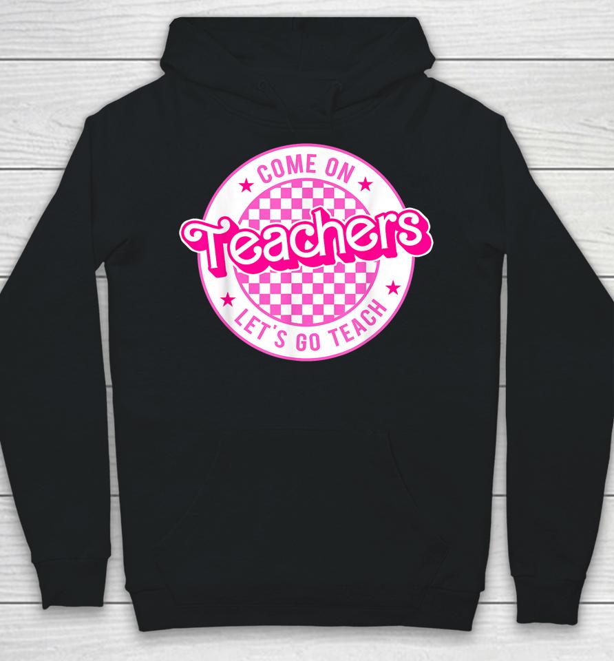 Come On Teachers Let's Go Teach Checker Retro For Teacher Hoodie