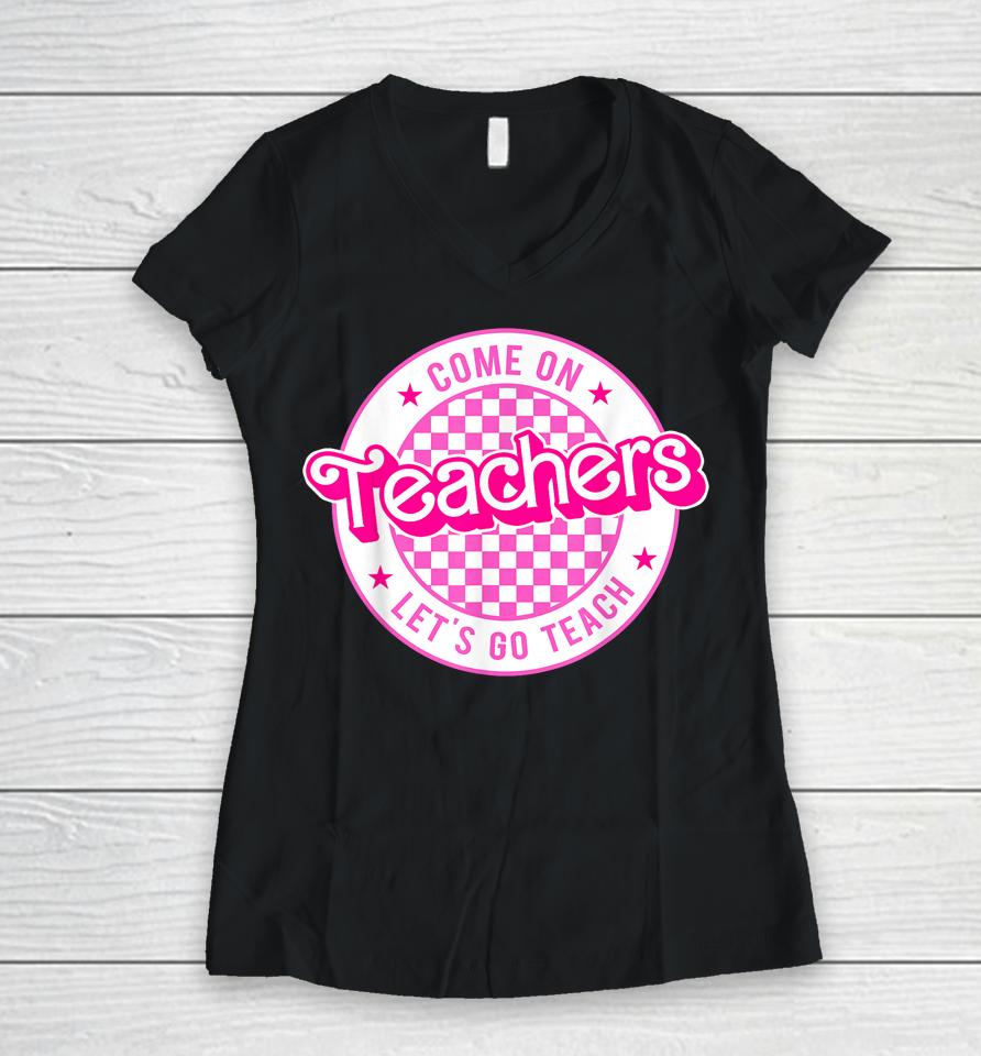 Come On Teachers Let's Go Teach Checker Retro For Teacher Women V-Neck T-Shirt