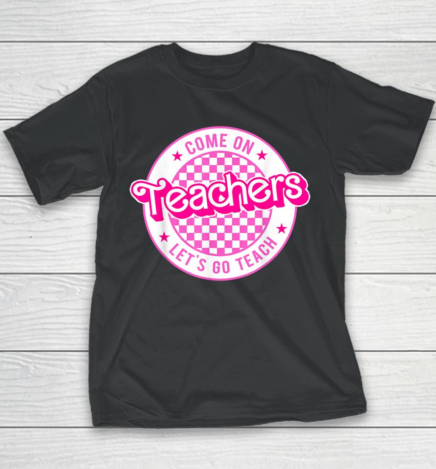 Come On Teachers Let's Go Teach Checker Retro For Teacher Youth T-Shirt