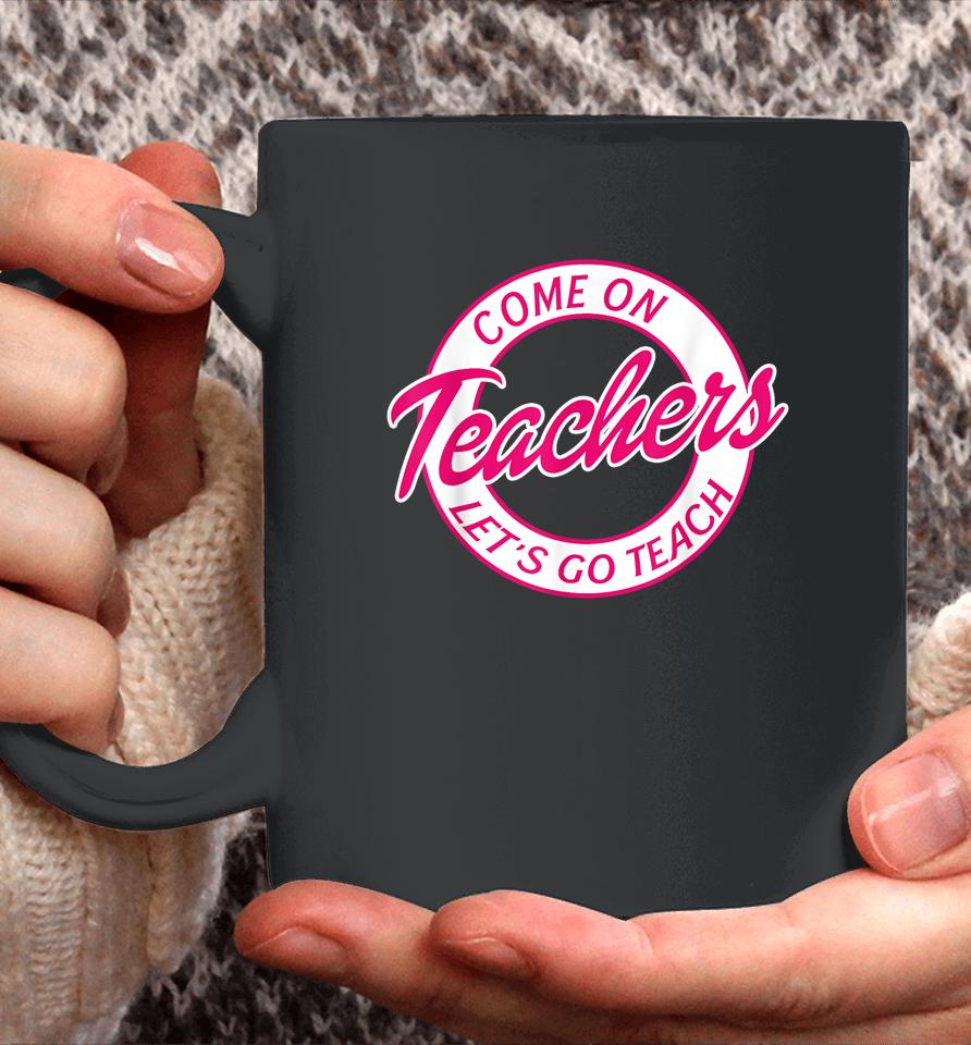 Come On Teachers Let's Go Teach Pink Funny Back To School Coffee Mug