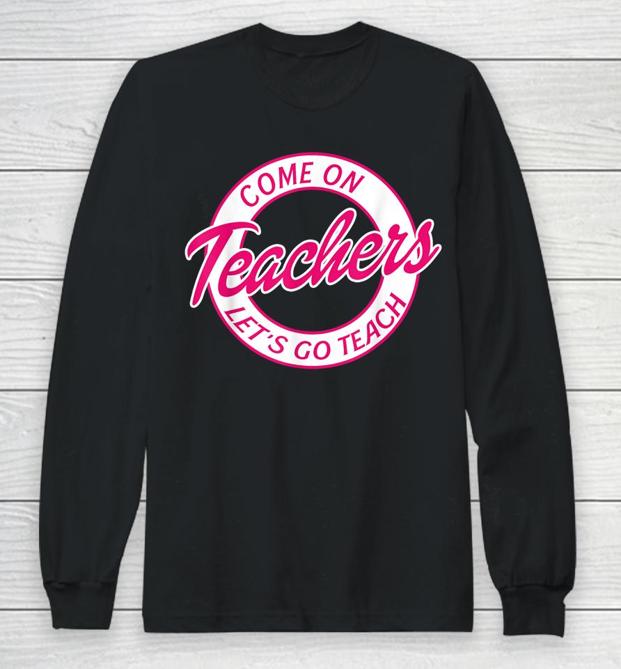 Come On Teachers Let's Go Teach Pink Funny Back To School Long Sleeve T-Shirt