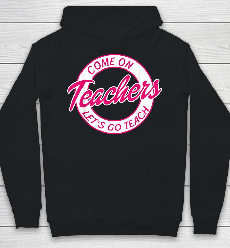 Come On Teachers Let's Go Teach Pink Funny Back To School Hoodie