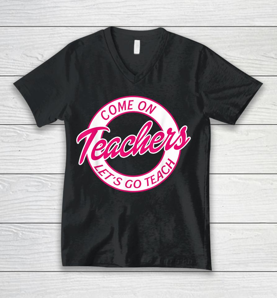 Come On Teachers Let's Go Teach Pink Funny Back To School Unisex V-Neck T-Shirt