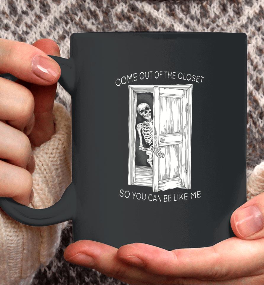 Come Out Of The Closet So You Can Be Like Me Coffee Mug