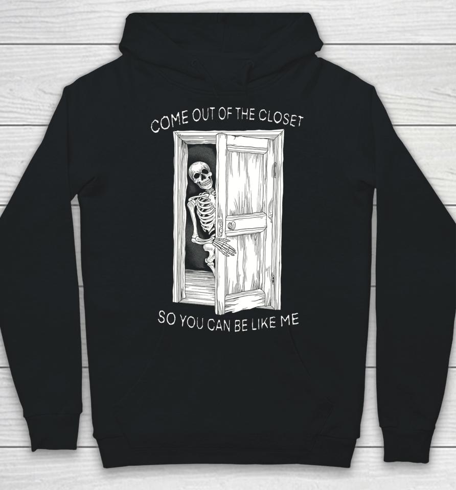 Come Out Of The Closet So You Can Be Like Me Hoodie