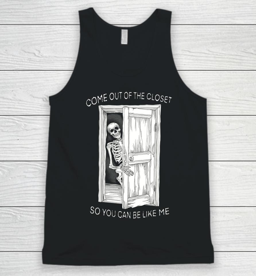 Come Out Of The Closet So You Can Be Like Me Unisex Tank Top