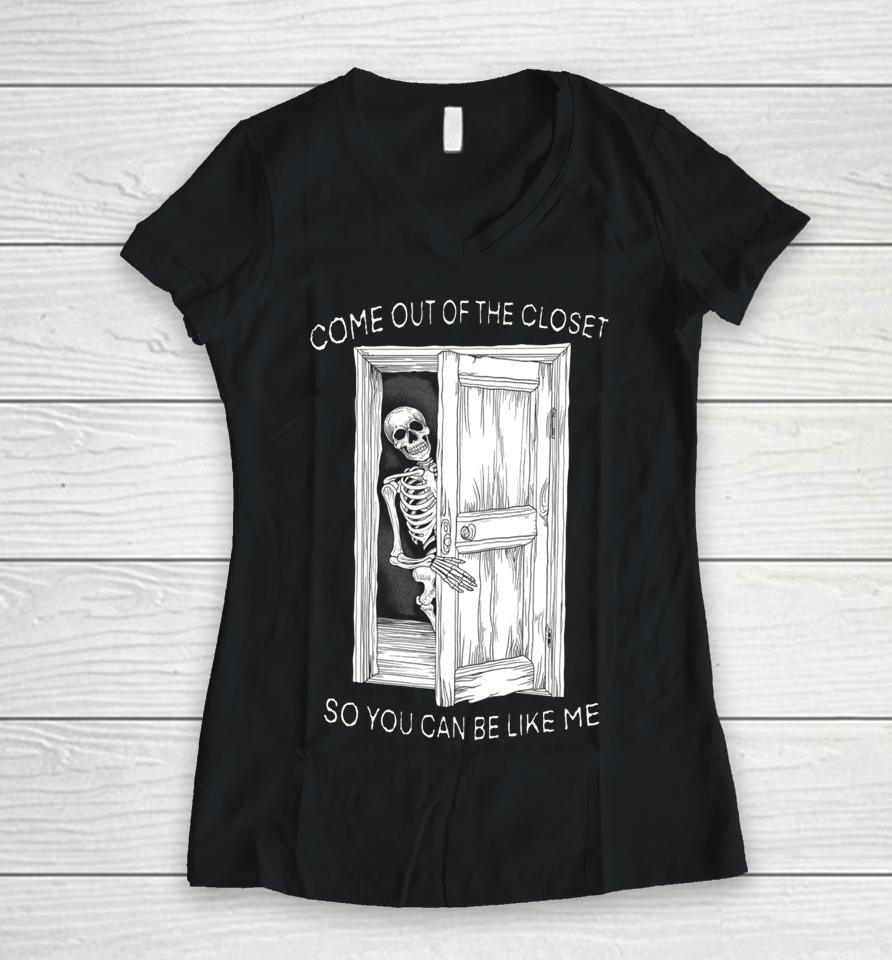 Come Out Of The Closet So You Can Be Like Me Women V-Neck T-Shirt