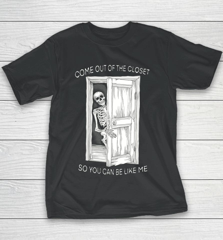 Come Out Of The Closet So You Can Be Like Me Youth T-Shirt