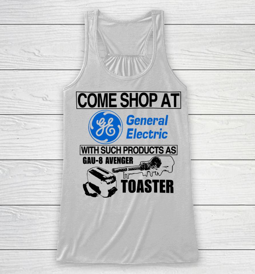 Come Shop At General Electric With Such Products As Gau-8 Avenger Toaster Racerback Tank