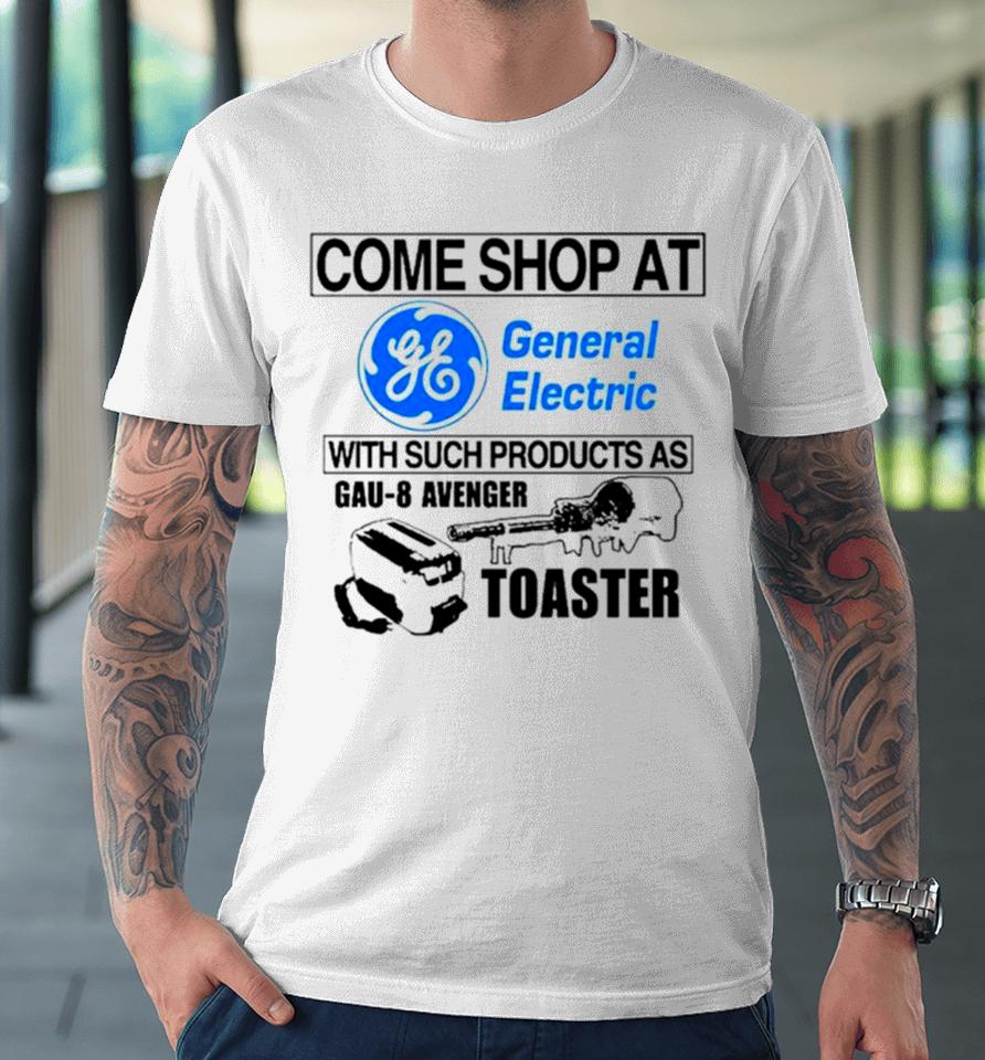 Come Shop At General Electric With Such Products As Gau 8 Avenger Toaster Premium T-Shirt
