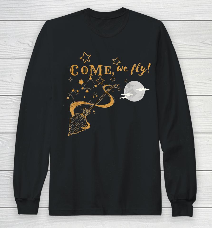 Come We Fly Funny Happy Halloween Witch Hocus Pocus Long Sleeve T-Shirt