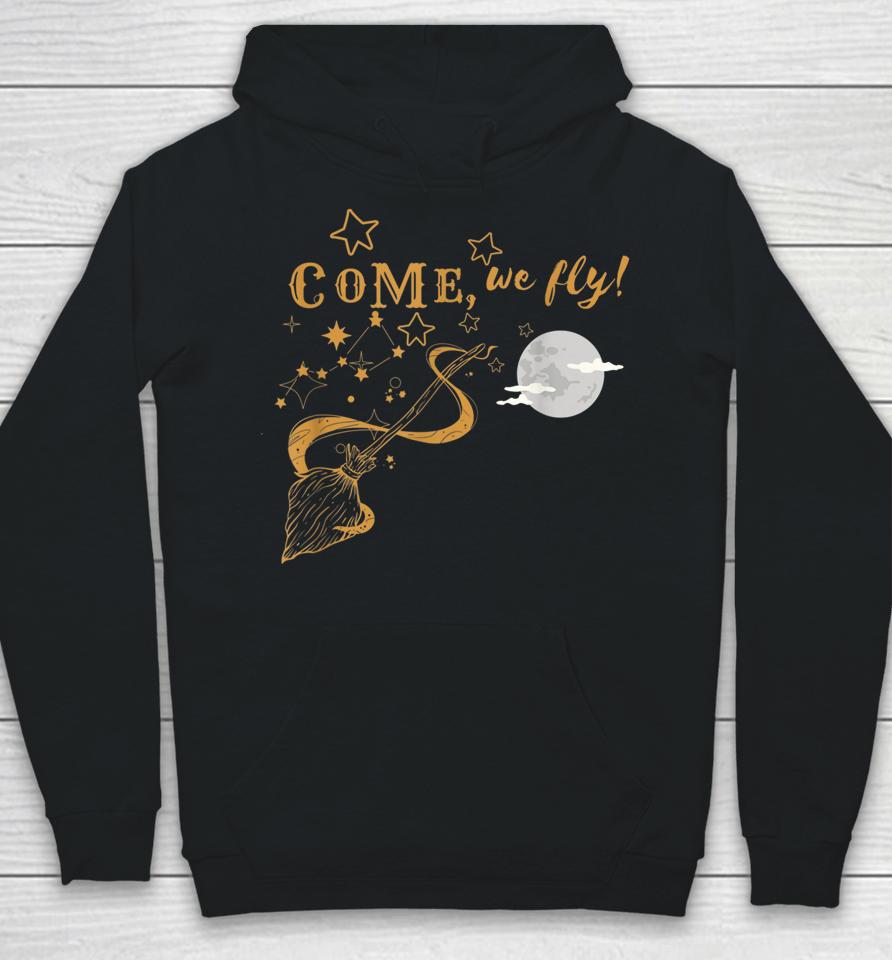 Come We Fly Funny Happy Halloween Witch Hocus Pocus Hoodie