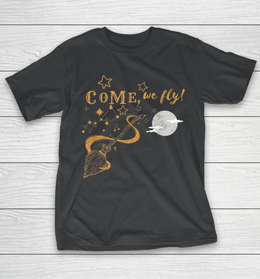 Come We Fly Funny Happy Halloween Witch Hocus Pocus T-Shirt