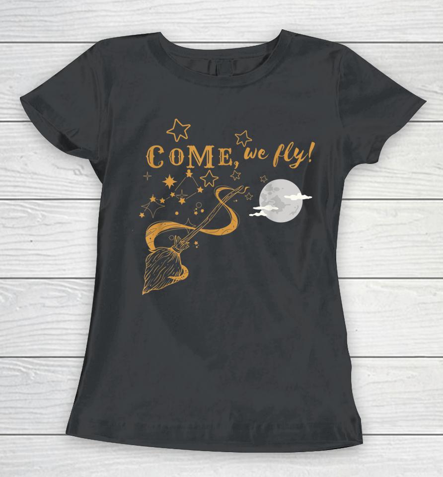 Come We Fly Funny Happy Halloween Witch Hocus Pocus Women T-Shirt