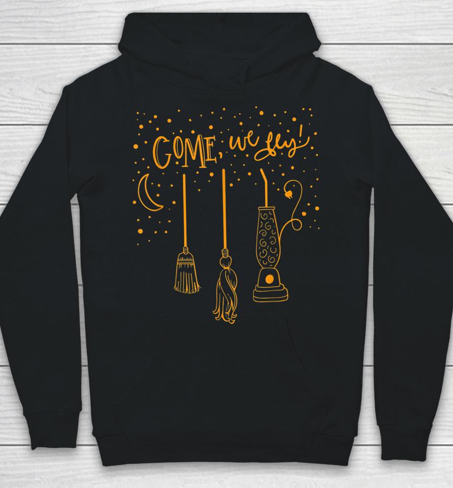 Come We Fly Funny Happy Halloween Witch Hocus Pocus Hoodie