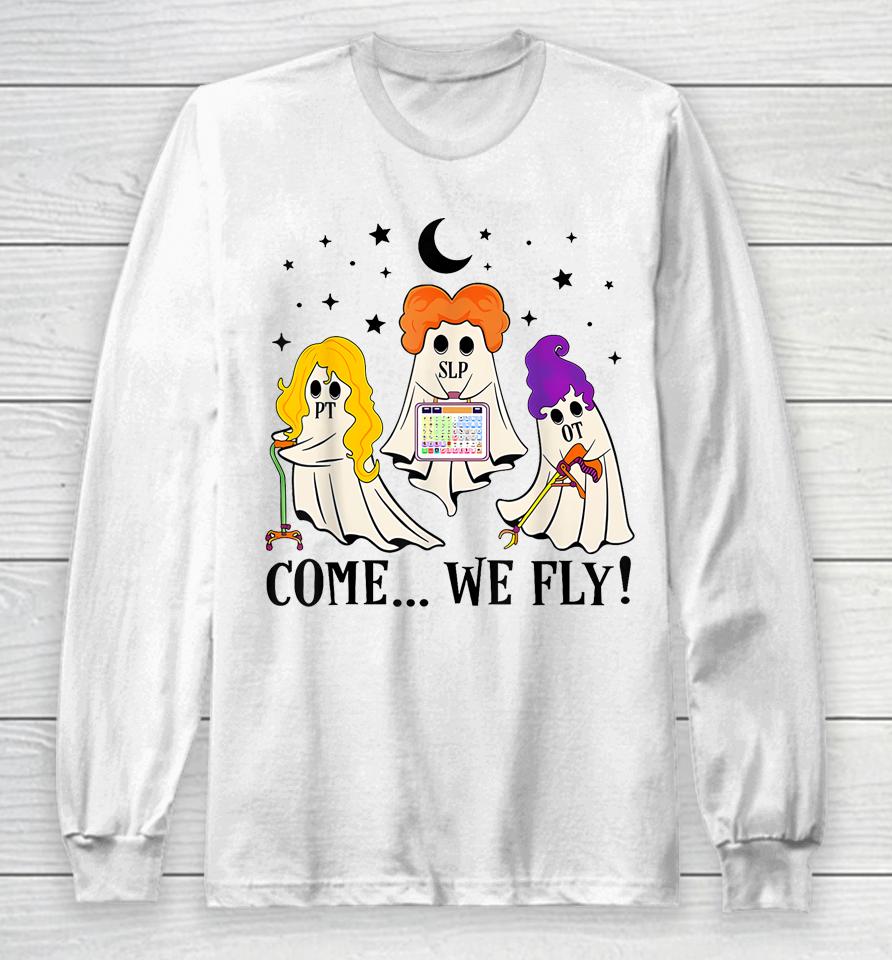 Come We Fly Funny Pt Slp Ot Nurse Ghost Nursing Halloween Long Sleeve T-Shirt