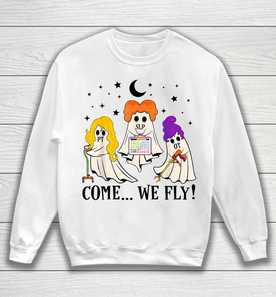 Come We Fly Funny Pt Slp Ot Nurse Ghost Nursing Halloween Sweatshirt