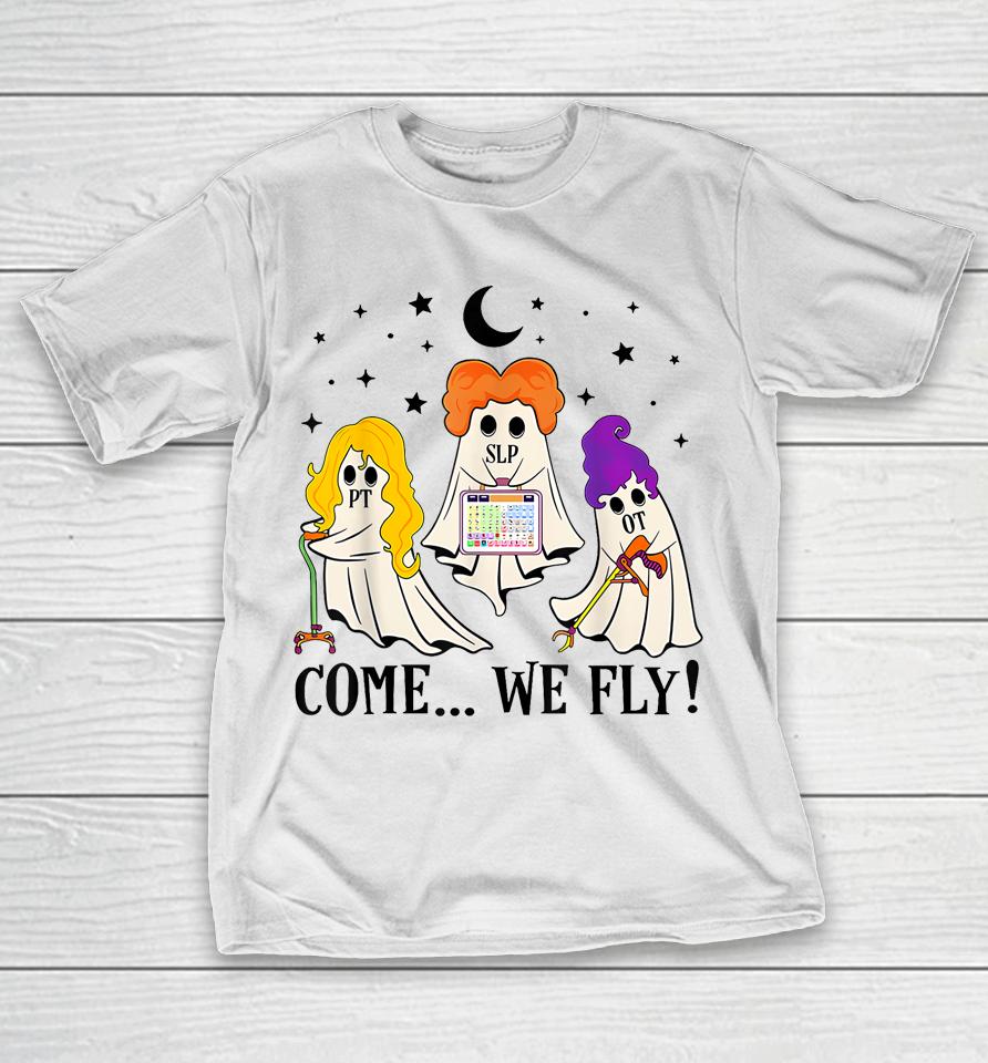 Come We Fly Funny Pt Slp Ot Nurse Ghost Nursing Halloween T-Shirt