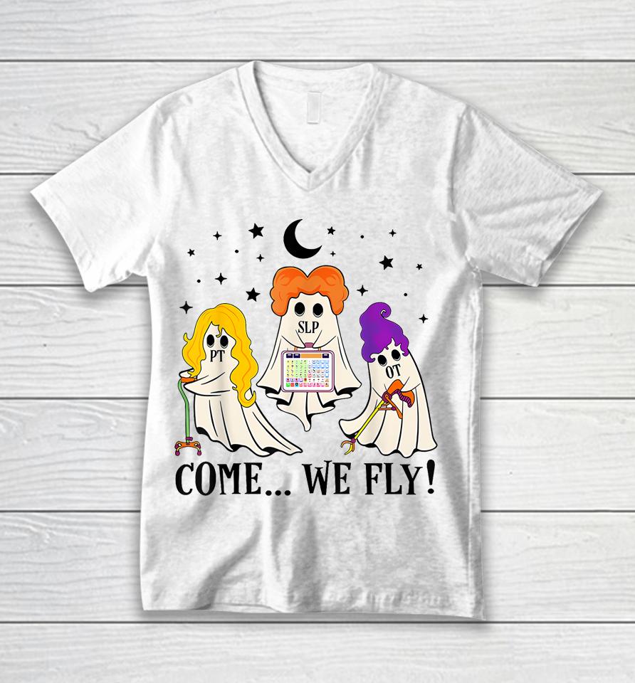 Come We Fly Funny Pt Slp Ot Nurse Ghost Nursing Halloween Unisex V-Neck T-Shirt