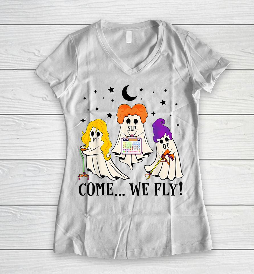 Come We Fly Funny Pt Slp Ot Nurse Ghost Nursing Halloween Women V-Neck T-Shirt