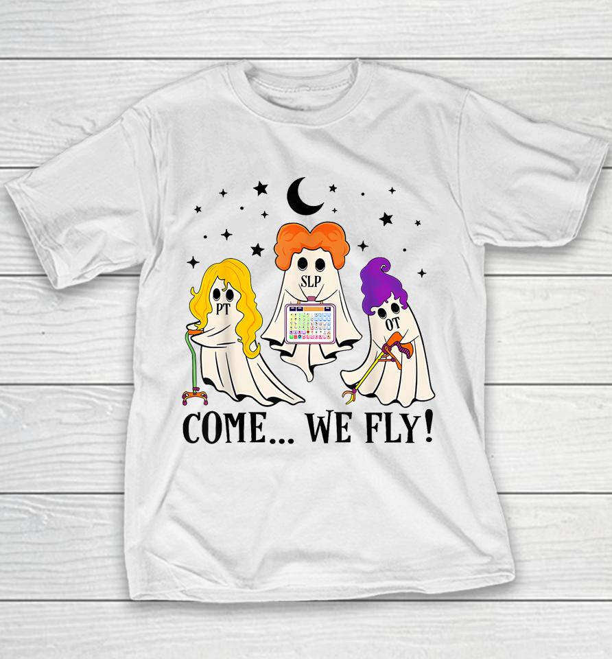 Come We Fly Funny Pt Slp Ot Nurse Ghost Nursing Halloween Youth T-Shirt
