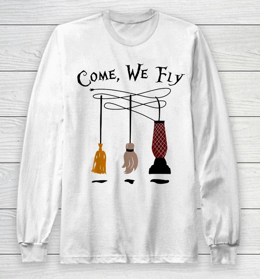 Come We Fly Witch Mop Broom Vacuum Flying Funny Halloween Long Sleeve T-Shirt